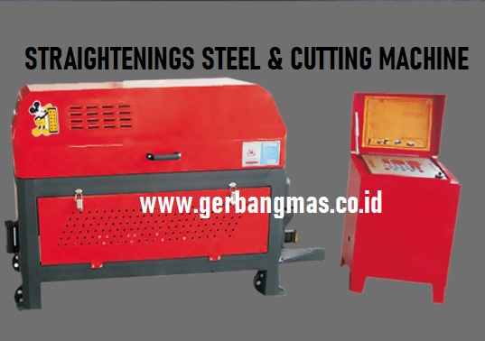 STRAIGHTENING STEEL & CUTTING MACHINE / Mesin Pelurus Besi